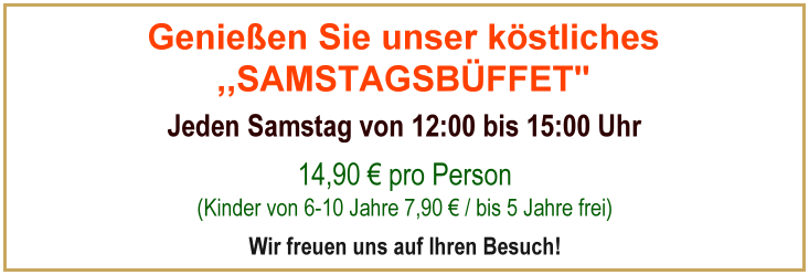 Samstags Büffet 14,90 Euro